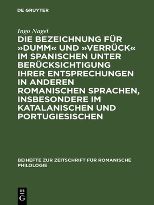 cover image of Die Bezeichnung für »dumm« und »verrück« im Spanischen unter Berücksichtigung ihrer Entsprechungen in anderen romanischen Sprachen, insbesondere im Katalanischen und Portugiesischen